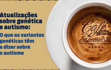 Bate-Papo sobre os novos conceitos genéticos do Autismo
